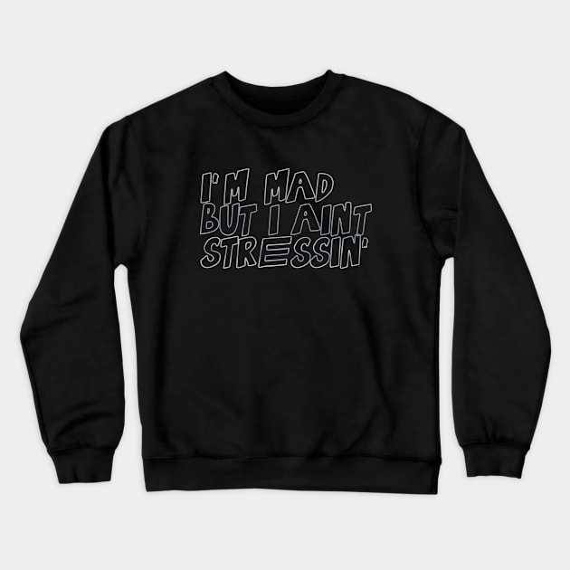 I'm mad, but I ain't stressin' Crewneck Sweatshirt by LanaBanana